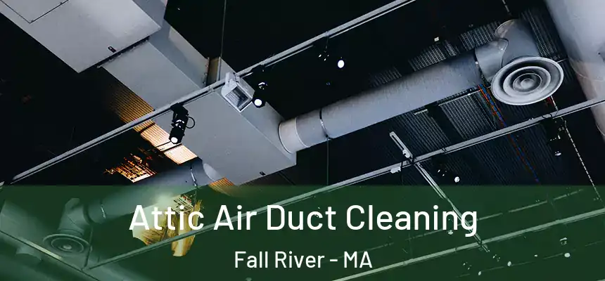  Attic Air Duct Cleaning Fall River - MA