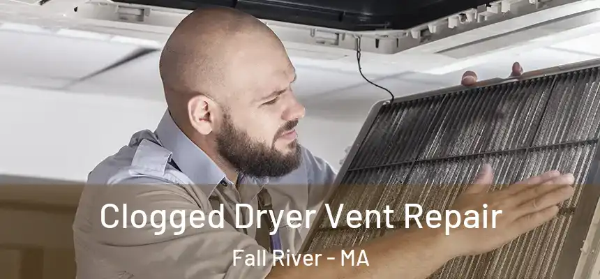 Clogged Dryer Vent Repair Fall River - MA