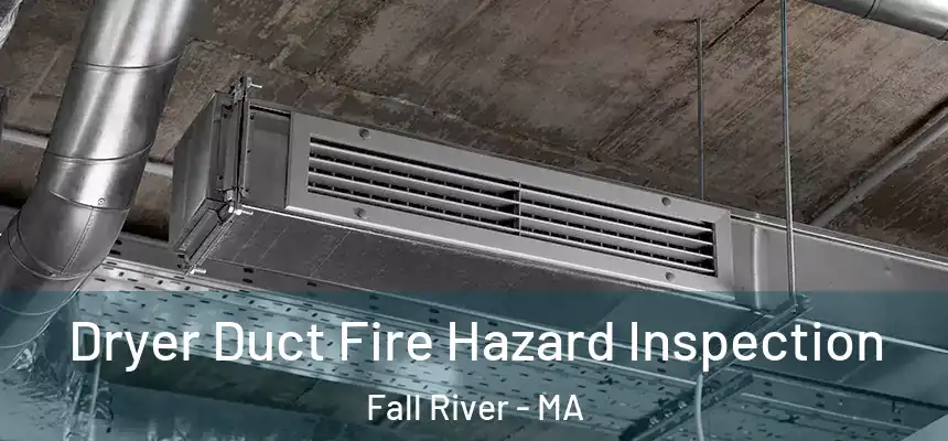  Dryer Duct Fire Hazard Inspection Fall River - MA