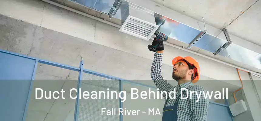 Duct Cleaning Behind Drywall Fall River - MA