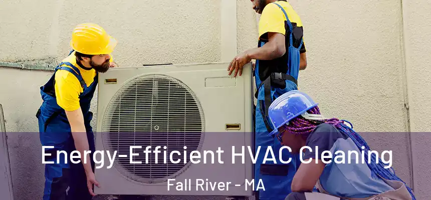 Energy-Efficient HVAC Cleaning Fall River - MA