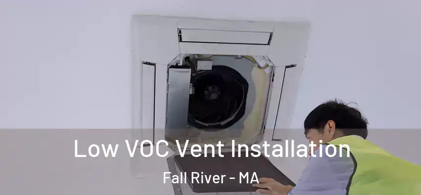 Low VOC Vent Installation Fall River - MA