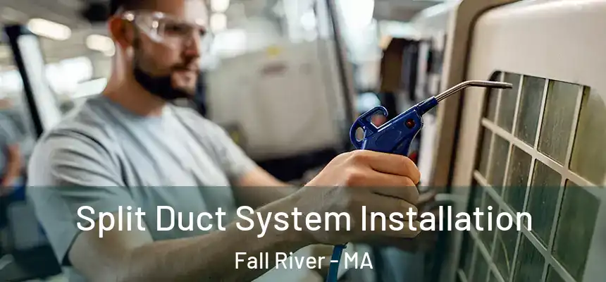  Split Duct System Installation Fall River - MA